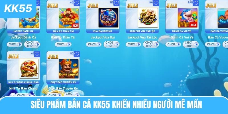 Siêu phẩm bắn cá KK55 khiến nhiều người mê mẩn