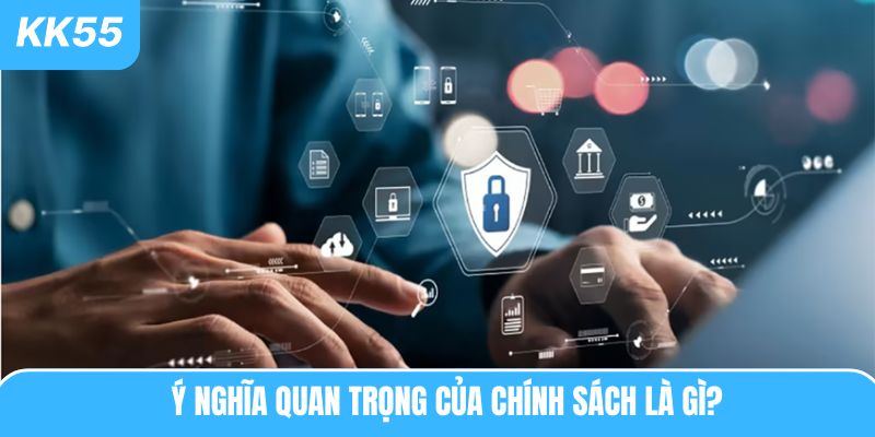 Ý nghĩa quan trọng của chính sách là gì?